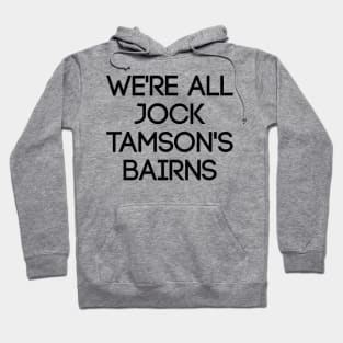 WE'RE ALL JOCK TAMSON'S BAIRNS, Scottish Saying Hoodie